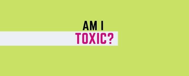 Am I toxic? Take this quiz to find out if you have toxic traits.