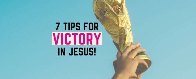 7 tips based on bible verses to get the victory in Jesus!