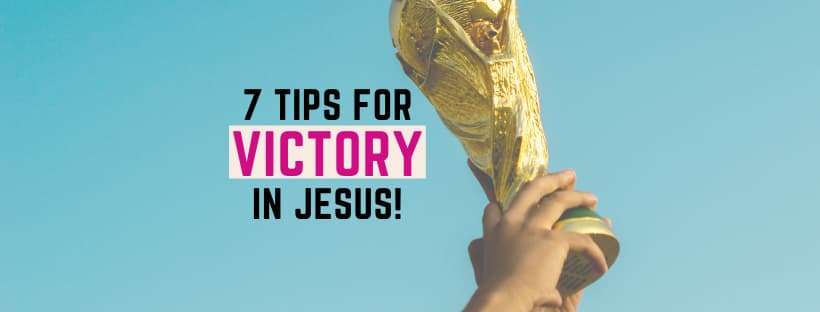 7-tips-for-victory-in-jesus-christ-bible-verses-adorned-heart