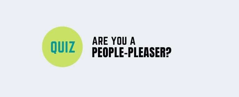 Are you a people-pleaser? Take the Quiz.