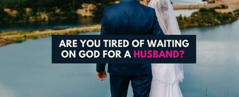 Tired of waiting on god for a husband