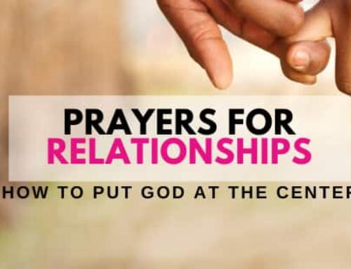 4 Prayers For Relationships To Keep God At The Center