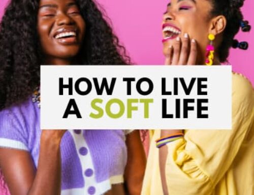 How to Live a Soft Life: 12 Tips!