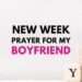 New week prayer for my boyfriend