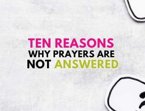 Ten Reasons Why Prayers Are Not Answered